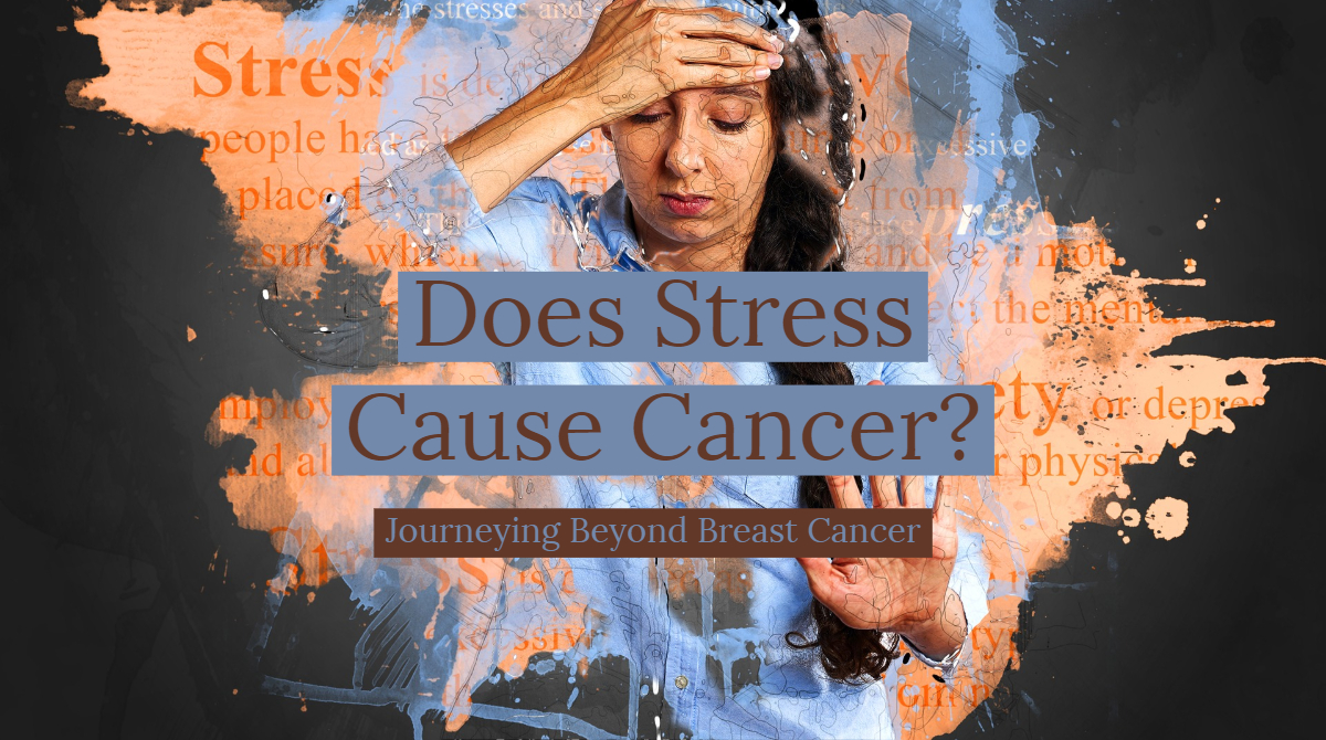 Does Stress Cause Cancer? Journeying Beyond Breast Cancer